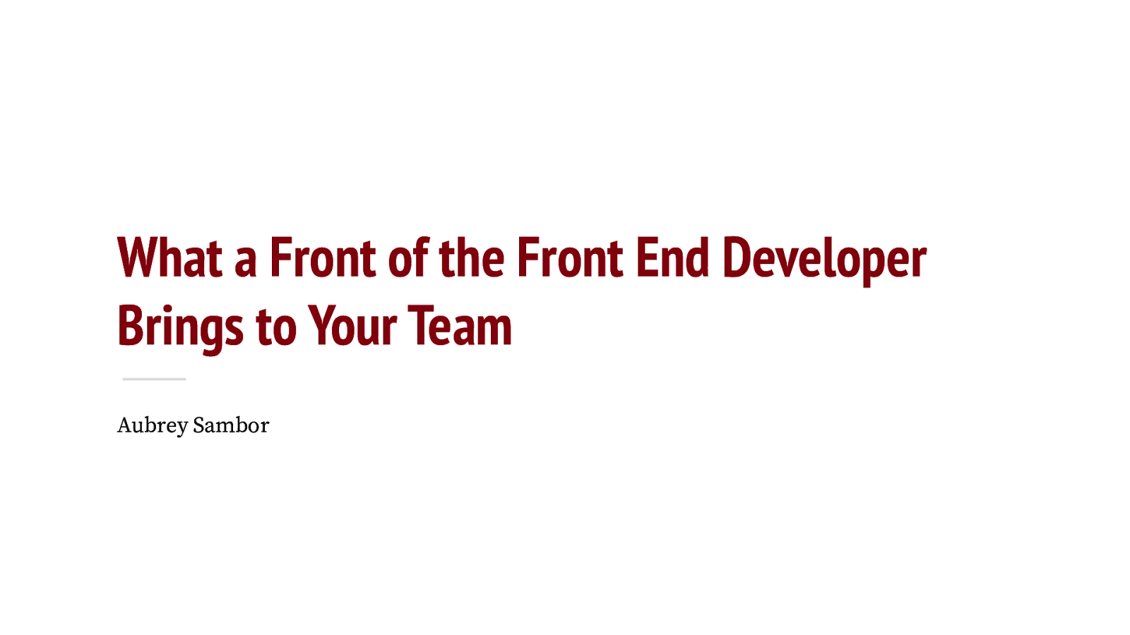 What a Front of the Front End Developer Brings to Your Team